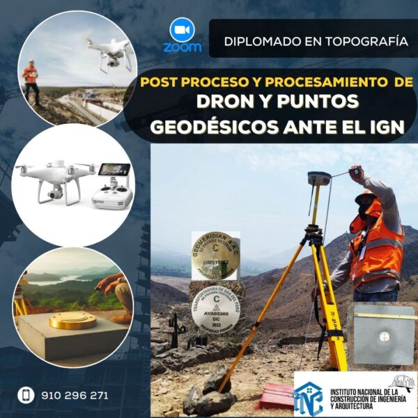 DIPLOMADO EN TOPOGRAFÍA POST PROCESO Y PROCESAMIENTO DE DRON Y PUNTOS GEODÉSICOS ANTE EL IGN